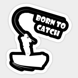 Born to catch | Fishing Lover Sticker